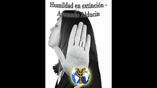 01. La humildad y el orgullo - Armando Alducin | Serie Humildad en extinción