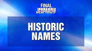 Final Jeopardy!: Historic Names | JEOPARDY!