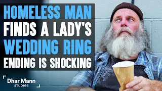 (Homeless Man Finds A Woman's Wedding Ring, Ending Is Shocking  (Dhar Mann)  [YouTube]