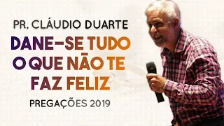 Pastor Cláudio Duarte - Dane-se tudo o que não te faz feliz | Palavras de Fé