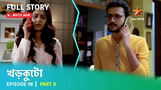 খড়কুটো | Episode 98 | Part A