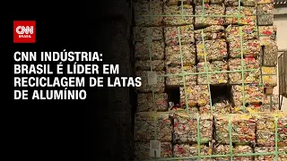 CNN Indústria: Brasil é líder em reciclagem de latas de alumínio | CNN PRIME TIME