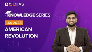American Revolution [Explained] | World History for UPSC Mains 2022-2023