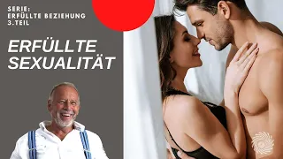 Wie kannst du eine erfüllte Sexualität in der Beziehung leben? 3.Teil der Serie: Erfüllte Beziehung