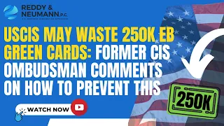 USCIS May Waste 250K EB Green Cards: Former CIS Ombudsman Comments on How to Prevent This