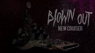 BLOWN OUT 'New Cruiser' (Full Song) 2016