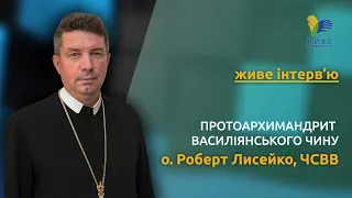 Живе інтерв'ю о. Роберт Лисейко, протоархимандрит Василіянського Чину