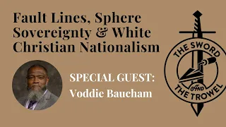 TS&TT: Voddie Baucham | Fault Lines, Sphere Sovereignty & Christian Nationalism