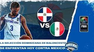 LA SELECCIÓN DOMINICANA DE BALONCESTO SE ENFRENTAN HOY CONTRA MEXICO