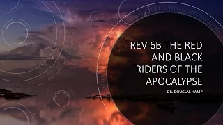 Rev 6b The Red and Black Riders of the Apocalypse  - The Way Congregation