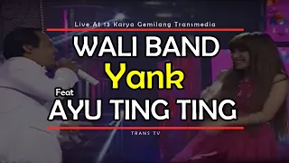 WALI BAND Feat AYU TING TING [Yank] Live At 13 Karya Gemilang Transmedia (15-12-2014) TRANS TV