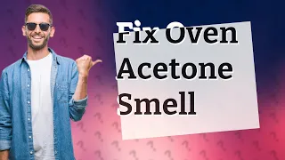 Why does my oven smell like acetone?