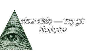 Choco Sticks — Trap Get Illuminator