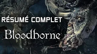 RÉSUMÉ de BLOODBORNE en 23 minutes !SPOIL! FR