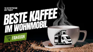 Espresso bis Filterkaffee: 10 Kaffeesysteme im Wohnmobil getestet!