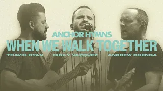 When We Walk Together | Anchor Hymns (Official Live Video)