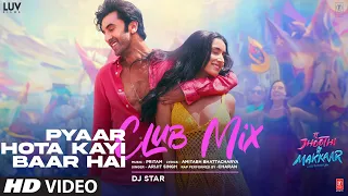 Pyaar Hota Kayi Baar Hai (CLUB MIX) Tu Jhoothi Main Makkaar | Ranbir Kapoor | Arijit Singh | DJ Star