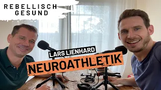 Neuroathletik: Gehirntraining für mehr Leistungsfähigkeit und Gesundheit mit Lars Lienhard | Podcast