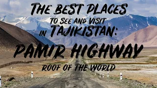 PAMIR HIGHWAY,ROOF OF THE WORLD - The best places to see and visit in Tajikistan