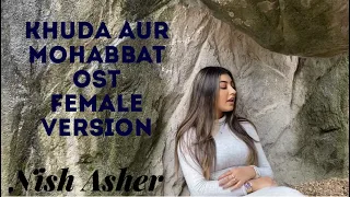 Khuda Aur Mohabbat OST | FEMALE VERSION | Nish Asher