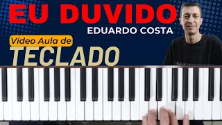 EU DUVIDO - EDUARDO COSTA (Vídeo Aula de Teclado)