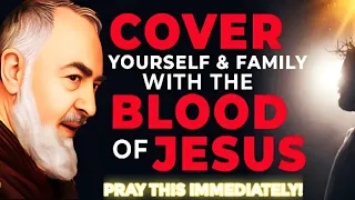 PADRE PIO: If You Pray This, Jesus Will Protect You And Your Family With His Precious Blood | Prayer