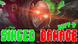 Singed Buffs made him strong again?