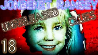 JONBENET RAMSEY - PART 18: UNRELEASED CLUES!