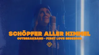 Schöpfer aller Himmel / Outbreakband (First Love Sessions)