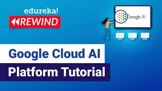 Google Cloud AI Platform Tutorial | Google Cloud AI Platform   | GCP Training | Edureka Rewind