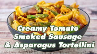 Creamy Tomato Smoked Sausage and Asparagus Tortellini