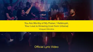 You Are Worthy Of My Praise / Hallelujah Your Love Is Amazing - Vineyard Worship [Official Lyrics]