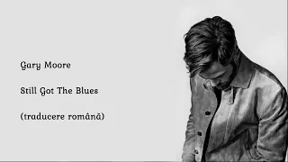 Gary Moore - Still Got The Blues (traducere română)