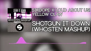 Sikdope x LOUD ABOUT US! x Yellow Claw - Shotgun It Down (Whosten Mashup)