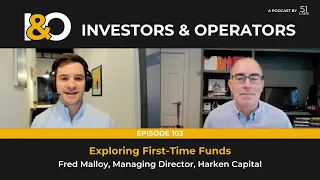 Vlog - Exploring First-Time Funds with Fred Malloy, Managing Director of Harken Capital