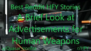 Best HFY Reddit Stories: A Brief Look at Advertisements for Human Weapons (r/HFY)