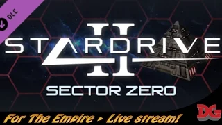 StarDrive 2 - Sector Zero ► For the Empire! (Livestream #1)