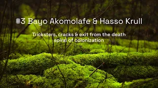 Bayo Akomolafe & Hasso Krull: "Tricksters, cracks & exit from the death spiral of colonization"