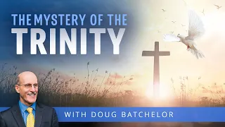 The Mystery Of the Trinity | Doug Batchelor