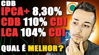 🔴MELHORES INVESTIMENTOS RENDA FIXA! QUAL RENDE MAIS? CDB IPCA + 8,30% | CDB 110% CDI | LCA 104% CDI!