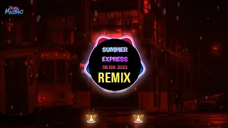 Summer Express 起伏压声 (Tiktok Remix 2023 DJ抖音版 ) || Hot Tiktok Douyin