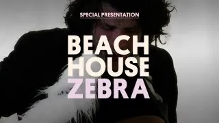Beach House - Zebra - Special Presentation