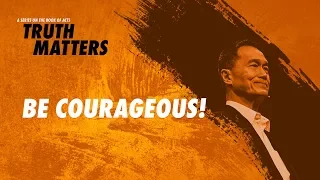 Truth Matters - Be Courageous - Peter Tanchi
