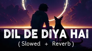Dil De Diya Hai [ Slowed + Reverb ] | Anand Raaj Anand | Sad Song | Masti | Total Lofi Song Channel