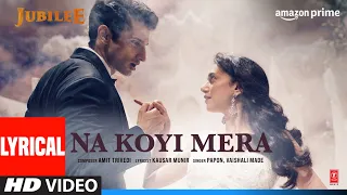 Na Koyi Mera (Lyrical) Jubilee | Prime Video | Aditi RH, Aparshakti K |Amit, Papon,Vaishali,Kausar M