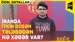 İranda itkin düşən azərbaycanlı tələbənin yaxınları İTV XƏBƏR-ə danışdı