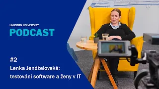 #2 Lenka Jendželovská: testování software a ženy v IT | Unicorn University Podcast