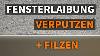 🟢 Fensterlaibung innen verputzen: Putz auftragen und filzen (Teil 3)