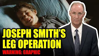 A Doctor Explains Young Joseph Smith's Leg Operation!