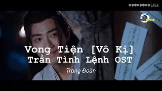 Vong Tiện [Vô Kị] Ma Đạo Tổ Sư: Trần Tình Lệnh OST (Cover) -  Trang Đoàn